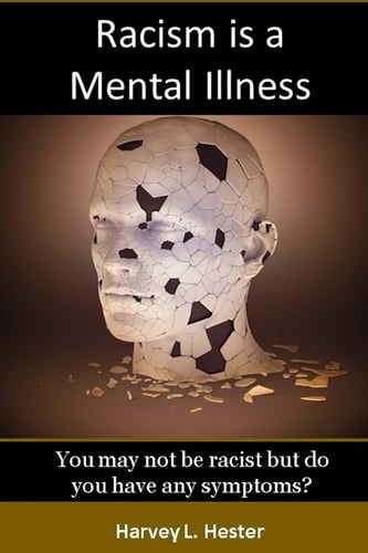 Racism Is a Mental Illness You May Not Be Racist, But Do You Have Any Symptoms?