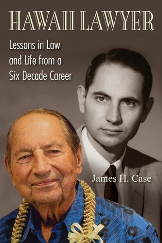 Hawaii Lawyer Lessons in Law and Life from a Six Decade Career