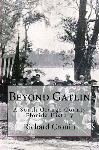 Beyond Gatlin A South Orange County Florida History