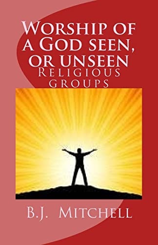 Worship of a God Seen Or Unseen Religion: Religious Groups - Christian, Cults, Occults, Judaism, Other Religious Groups Including: Hinduism, Buddhism, Jainism, Protestant, Jehovah's Witness,