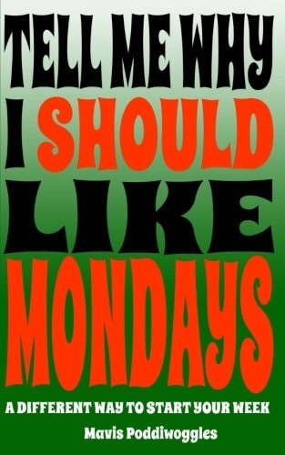 Tell Me Why I Should Like Mondays A Different Way To Start Your Week