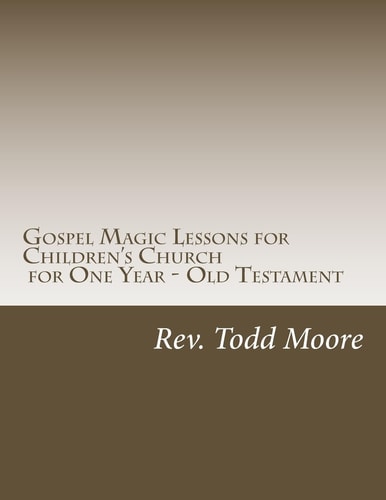 Gospel Magic Lessons for Children's Church for One Year - Old Testament