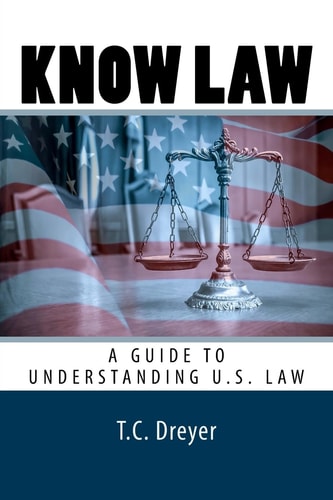 Know Law A Guide to Understanding U. S. Law
