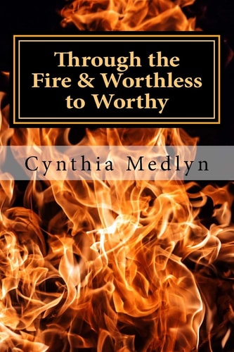 Through the Fire Worthless To Worthy