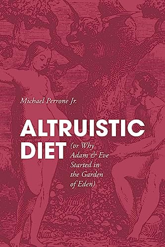 ALTRUISTIC DIET (or Why Adam and Eve Started in the Garden of Eden)