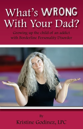 What's Wrong with Your Dad? Growing Up the Child of an Addict with Borderline Personality Disorder