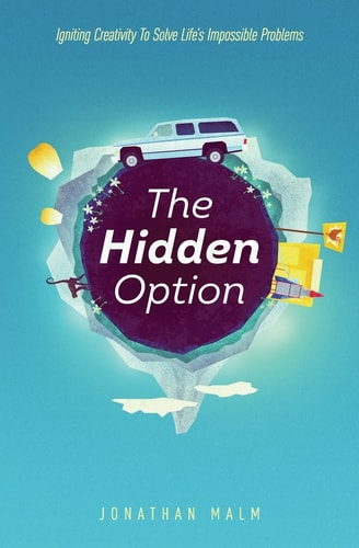 The Hidden Option Igniting Creativity to Solve Life's Impossible Problems