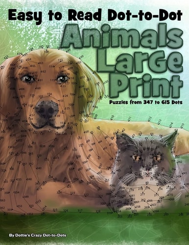 Easy to Read Dot-to-Dot Animals Large Print Puzzles from 347 to 615 Dots