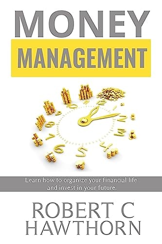 Money Management Steps to Learn How to Organize Your Financial Life and Invest in Your Future.