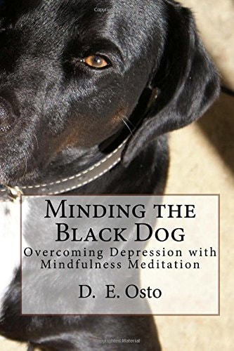 Minding the Black Dog Overcoming Depression with Mindfulness Meditation