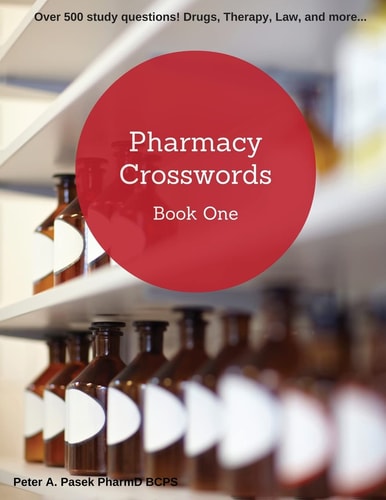 Pharmacy Crosswords Book One (2nd Edition) Over 500 Study Questions Designed Just for Pharmacy Students!