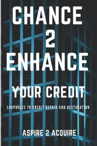 Chance 2 Enhance Your Credit Loopholes to Credit Repair and Restoration