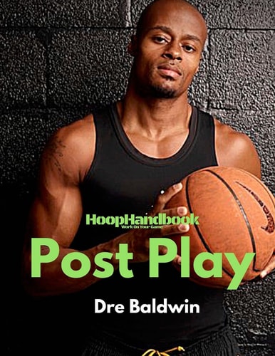 HoopHandbook: Post Play Footwork, Scoring Moves, Back-To-Basket, Facing Up, Finishing: Everything You Need