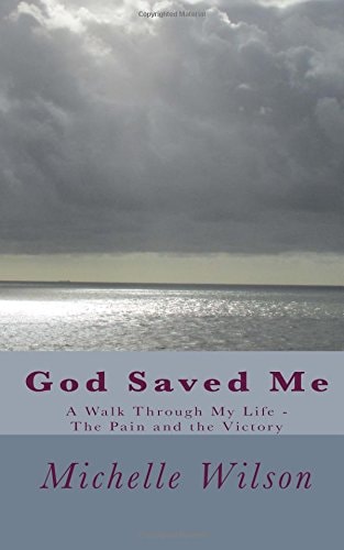 God Saved Me A Walk Through My Life - The Pain and the Victory