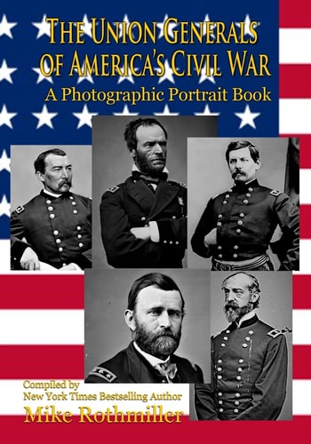 The Union Generals of America's Civil War A Photographic Portrait Book