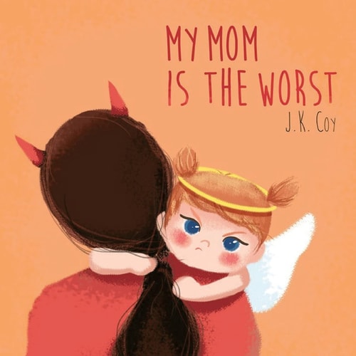My Mom Is the Worst A Toddler's Perspective on Parenting