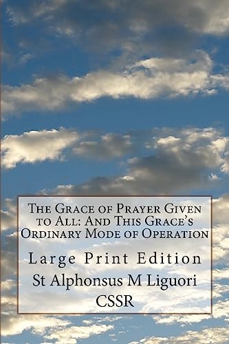 The Grace of Prayer Given to All And This Grace's Ordinary Mode of Operation: Large Print Edition