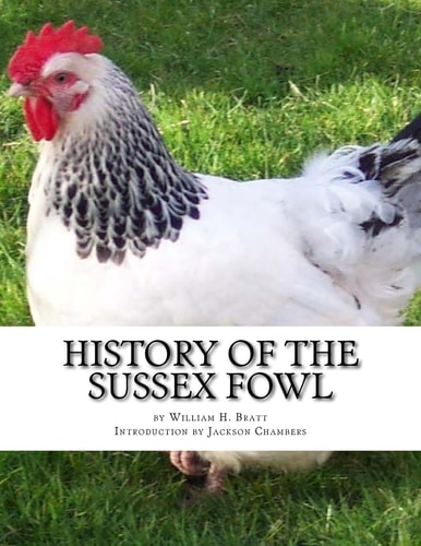 History of the Sussex Fowl Containing the English and American Sussex Chicken Standard