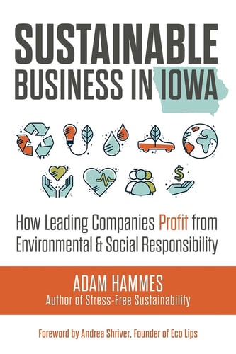 Sustainable Business in Iowa How Leading Companies Profit from Environmental and Social Responsibility