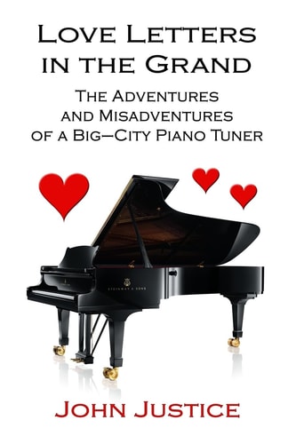 Love Letters in the Grand The Adventures and Misadventures of a Big-City Piano Tuner