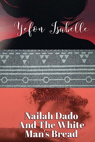 Nailah Dado and the White Man's Bread With Other Tales