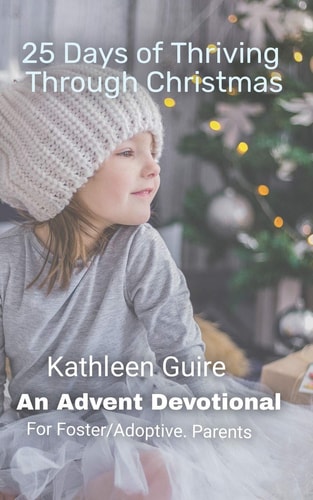 25 Days of Thriving Through Christmas An Advent Devotional for Adoptive and Foster Parents