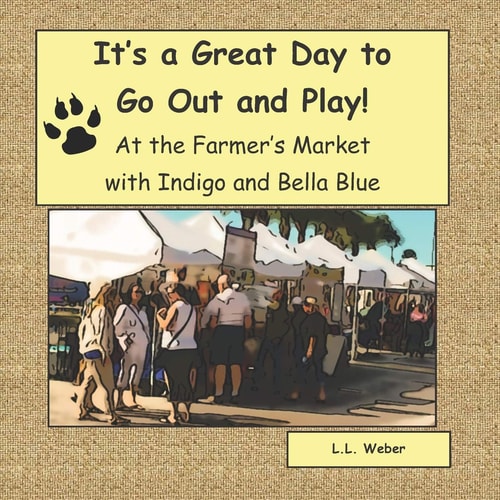 It's a Great Day to Go Out and Play with Indigo and Bella Blue Indigo and Bella Blue Go to the Farmer's Market
