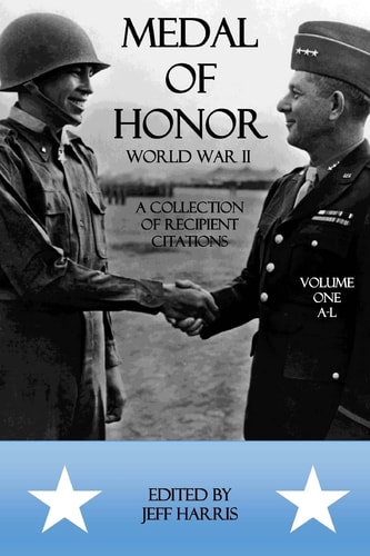 Medal of Honor World War II: a Collection of Recipient Citations Volume One: A-L