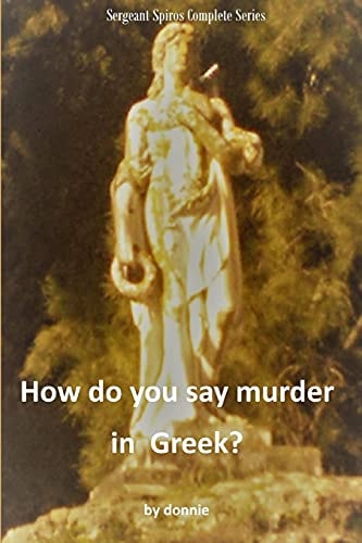 How Do You Say Murder in Greek? Complete Series Sgt Spiros Series - Books 1-3 Complete Series