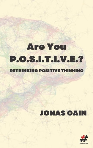 Are You P. O. S. I. T. I. V. E. ? Rethinking Positive Thinking