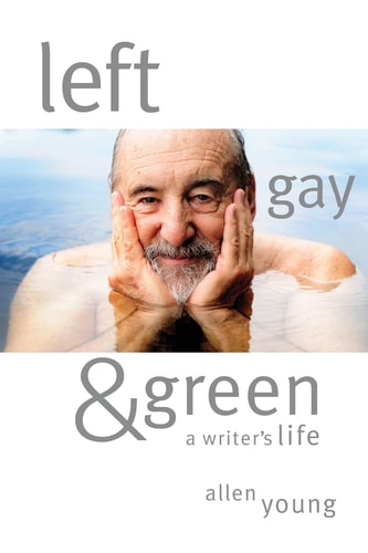 Left, Gay & Green A Writer's Life