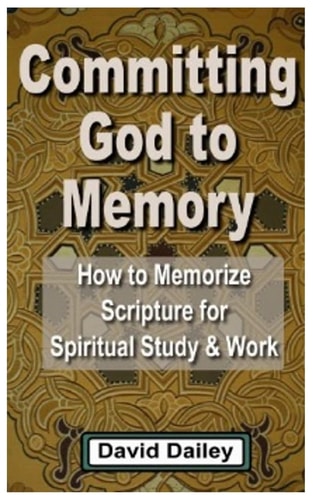 Committing God to Memory How to Memorize Scripture for Spiritual Study and Work