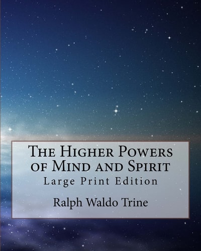 The Higher Powers of Mind and Spirit Large Print Edition