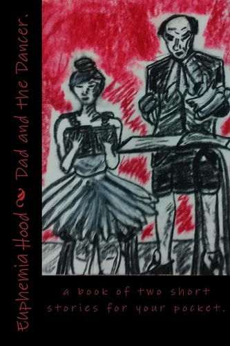 Dad and the Dancer. A Book of Two Short Stories for Your Pocket.
