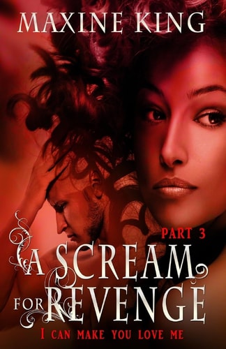 A Scream for Revenge Part 3 I Can Make You Love Me
