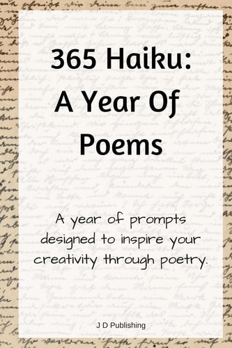 365 Haiku A Year of Poems with Prompts to Inspire Creativity Through Poetry
