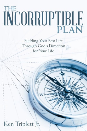 The Incorruptible Plan Building Your Best Life Through God's Direction for Your Life