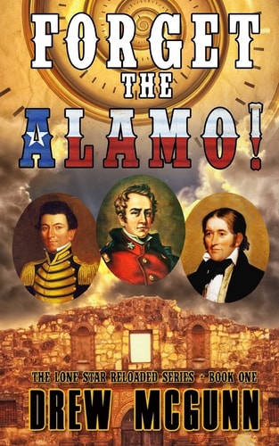 Forget the Alamo! The Lone Star Reloaded Series Book 1