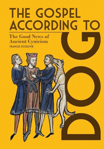 The Gospel According to Dog The Good News of Ancient Cynicism