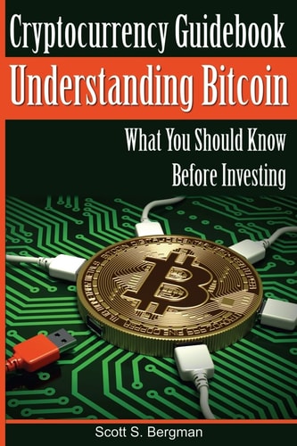 Cryptocurrency Guidebook Understanding Bitcoin What You Should Know Before Investing