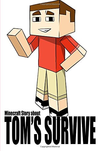 Tom's Adventure Into Minecraft World - Engaging Minecraft Book About Encounters with Minecraft Monsters Teaches Children That Dreams Come True