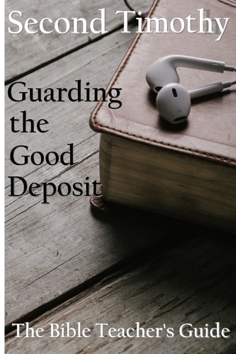 Second Timothy Guarding the Good Deposit