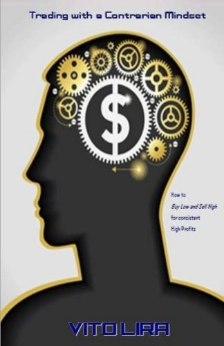 Trading with a Contrarian Mindset How to Buy Low and Sell High for Consistent High Profits