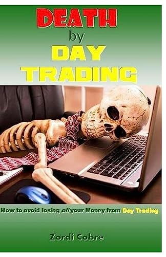 Death by Day Trading How to Avoid Losing All Your Money from Day Trading