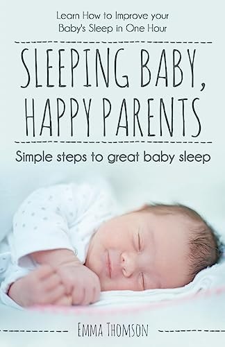 Sleeping Baby, Happy Parents Simple Steps to Great Baby Sleep