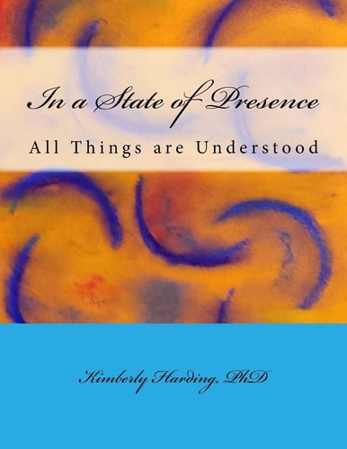 In a State of Presence All Things Are Understood