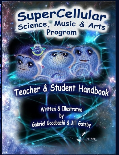 Super Cellular Science Music and Arts Program The Official Teacher and Students Handbook!