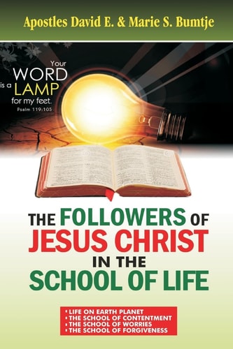 The Followers Of Jesus Christ In The School Of Life Life on Earth Planet; The School of Contentment; The School of Worries; The School of Forgiveness