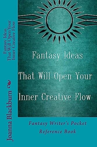 Fantasy Ideas That Will Open Your Inner Creative Flow Fantasy Writer's Pocket Reference Book