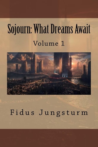 Sojourn: What Dreams Await Volume 1